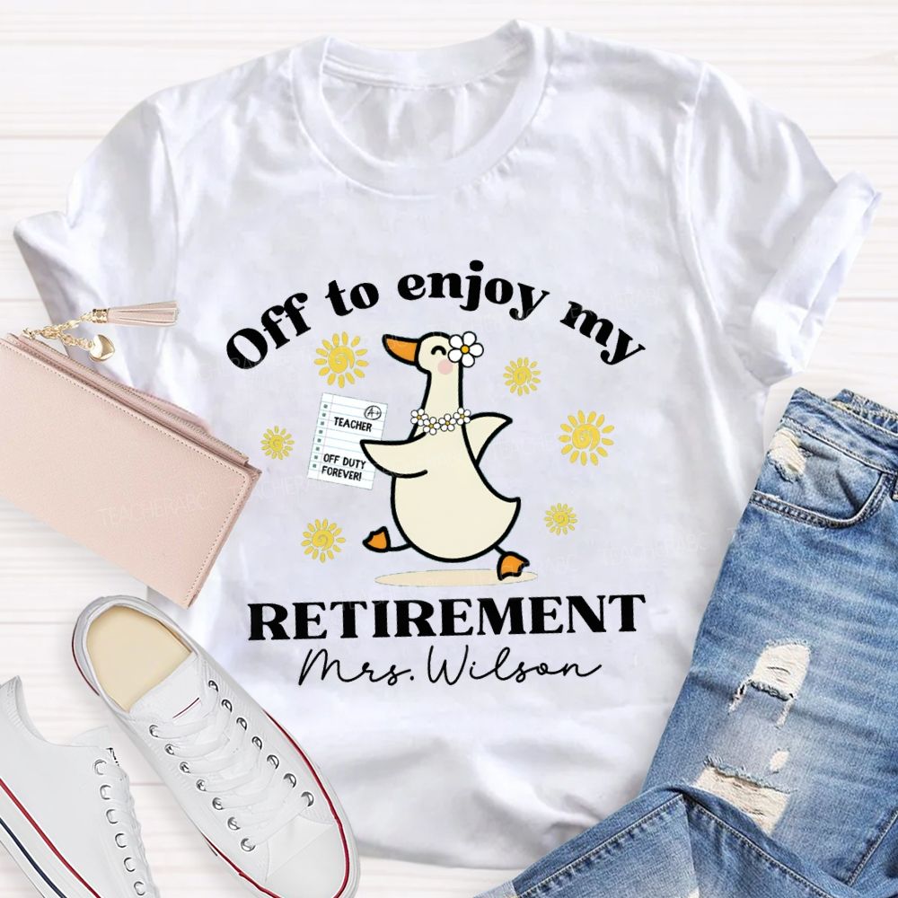Personalized Name Off To Enjoy My Retirement Teacher T-shirt