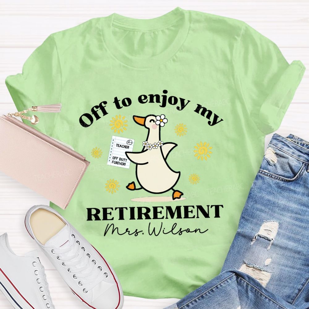 Personalized Name Off To Enjoy My Retirement Teacher T-shirt