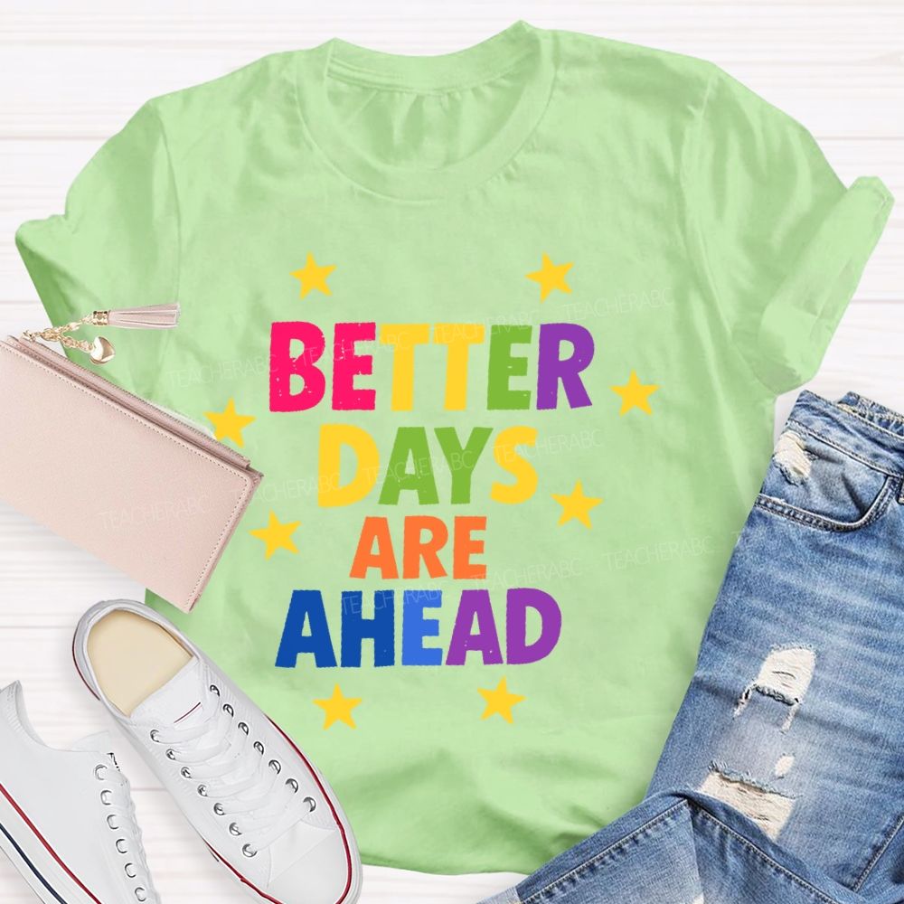 Better Days Are Ahead Teacher T-shirt