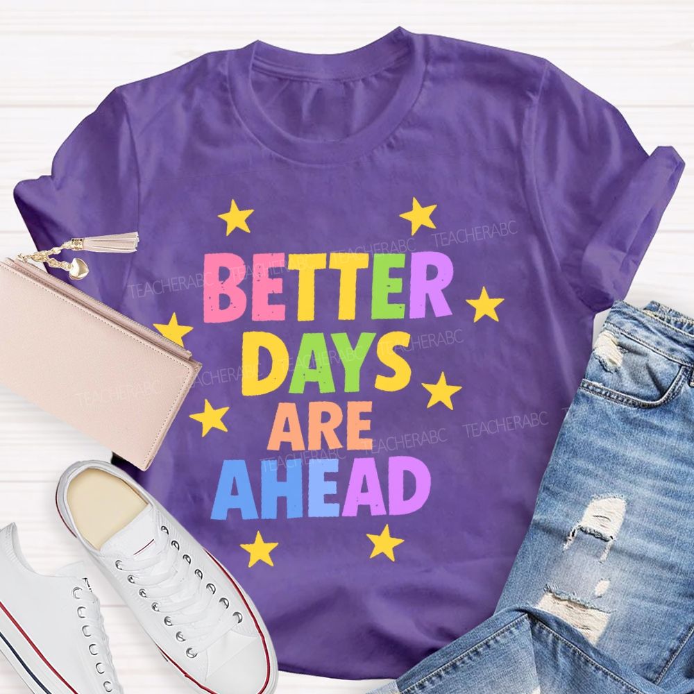 Better Days Are Ahead Teacher T-shirt