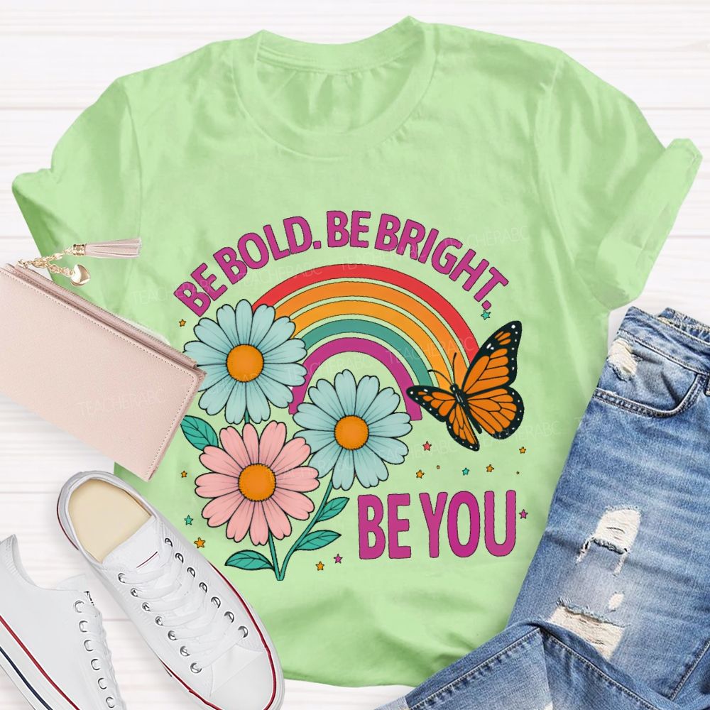 Be Bold Be Bright Be You Teacher T-shirt