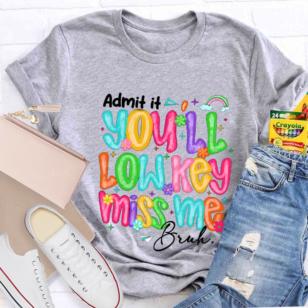 Admit It You'll Low Key Miss Me Bruh Rainbow Flower Teacher T-shirt