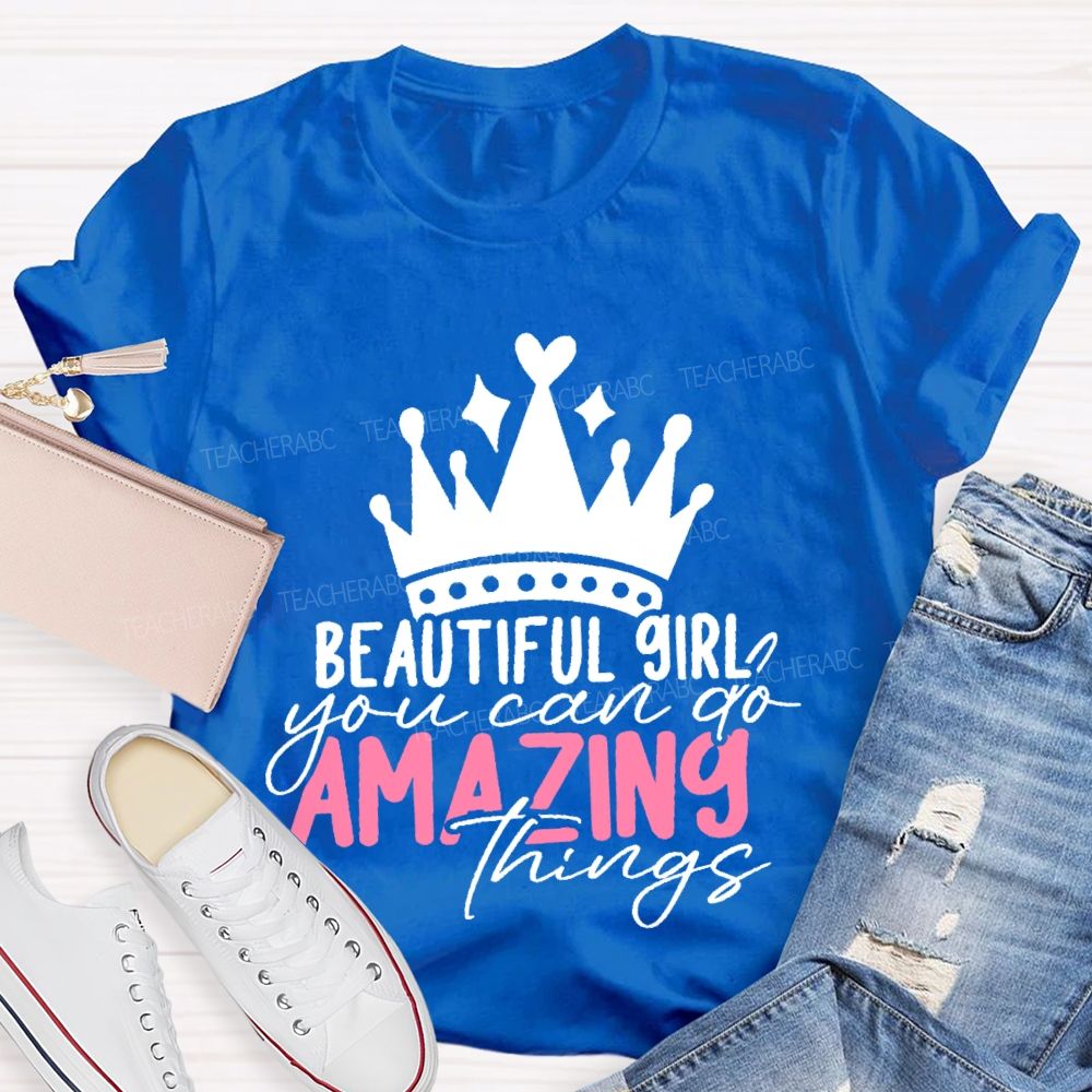 Beautiful Girl You Can Go Amazing Things Teacher T-shirt