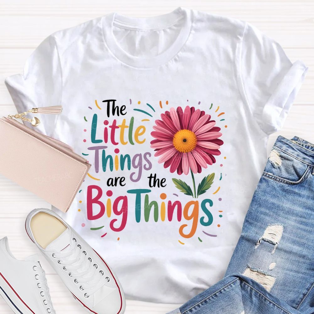 The Little Things Are Big Things Sunflower Teacher T-Shirt