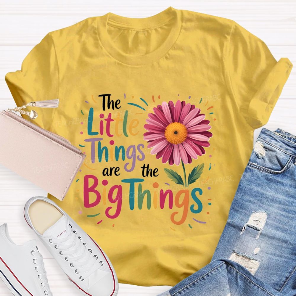The Little Things Are Big Things Sunflower Teacher T-Shirt