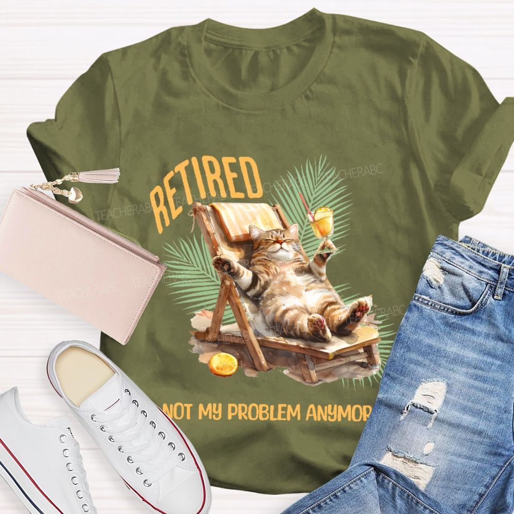 Retired Not My Problem Anymore Cat Teacher T-shirt