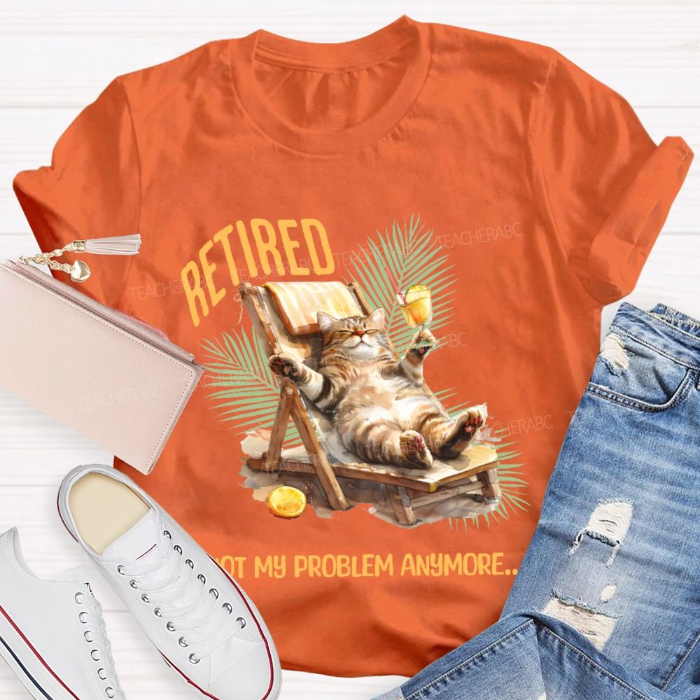 Retired Not My Problem Anymore Cat Teacher T-shirt
