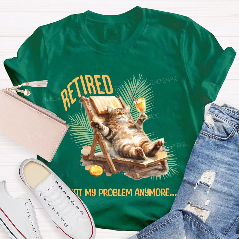 Retired Not My Problem Anymore Cat Teacher T-shirt