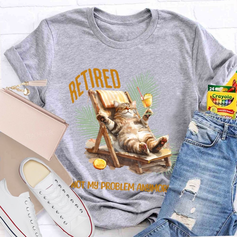 Retired Not My Problem Anymore Cat Teacher T-shirt