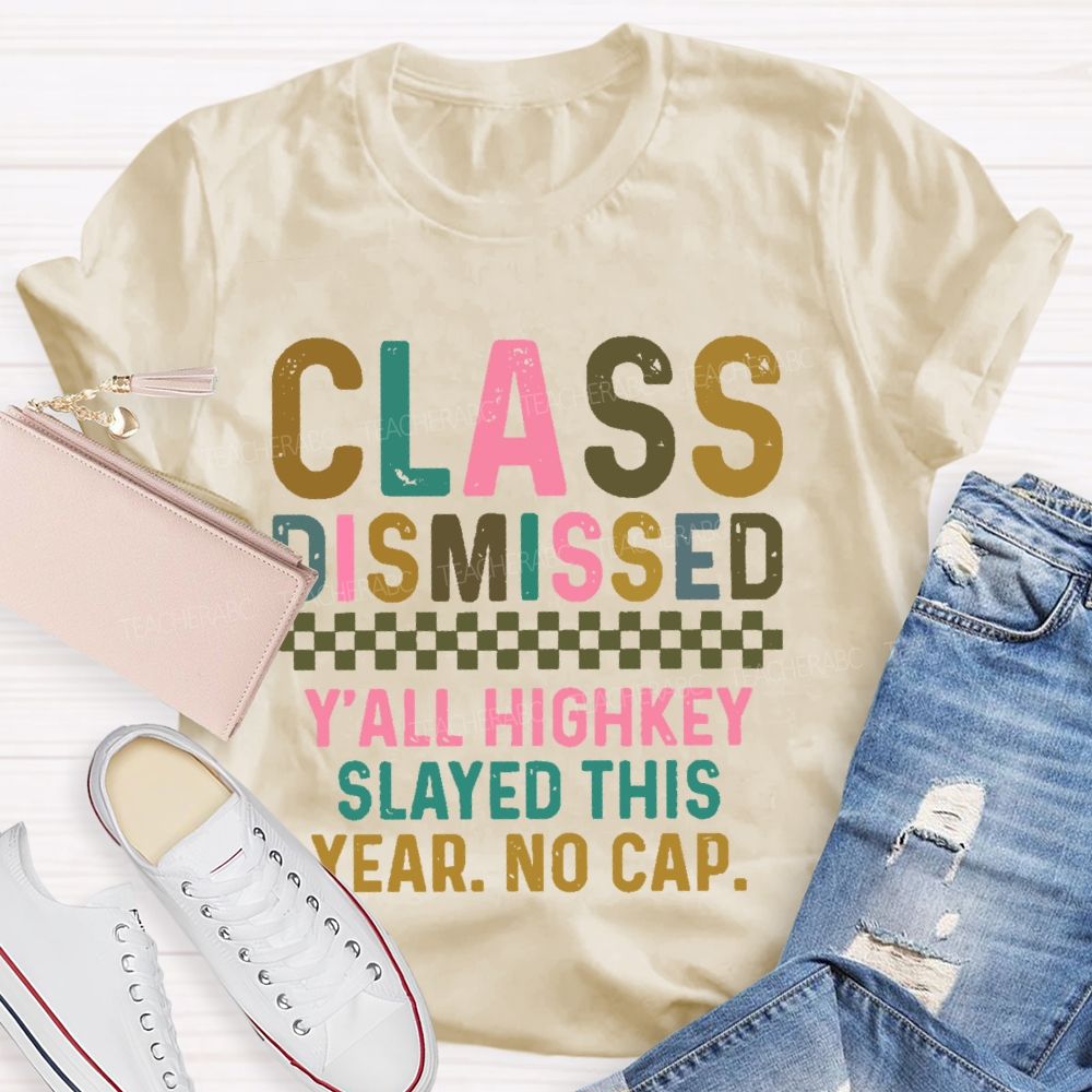 Class Dismissed Y'All Highkey Slayed This Year No Cap Teacher T-shirt