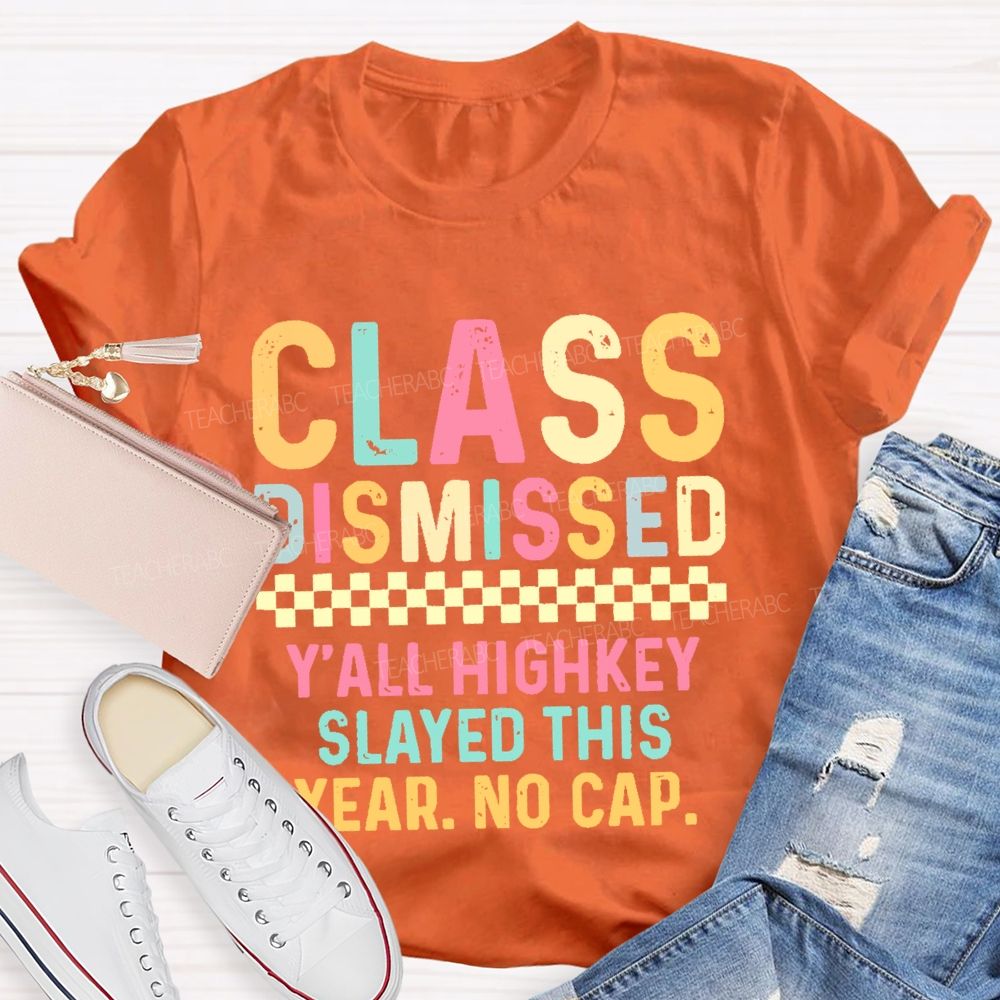 Class Dismissed Y'All Highkey Slayed This Year No Cap Teacher T-shirt