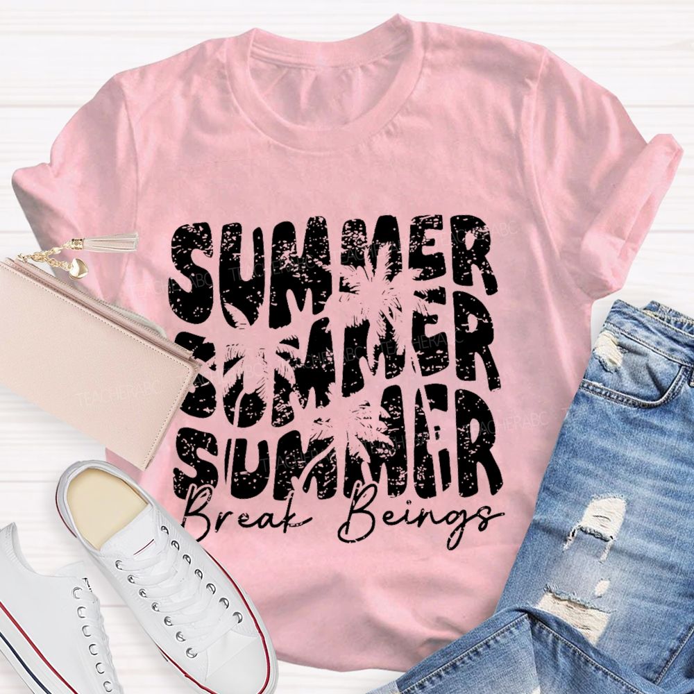 Summer Break Beings Teacher T-shirt