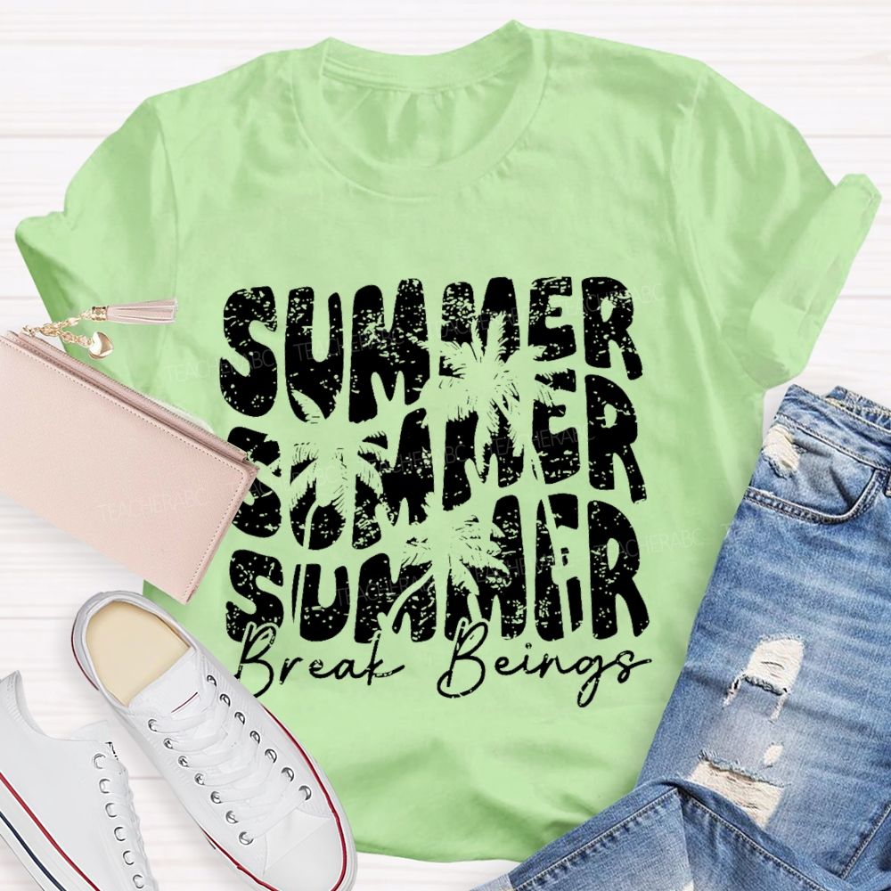 Summer Break Beings Teacher T-shirt