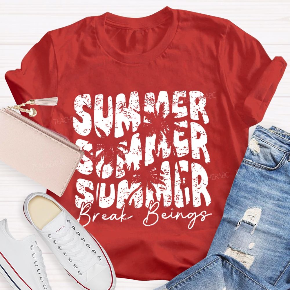 Summer Break Beings Teacher T-shirt