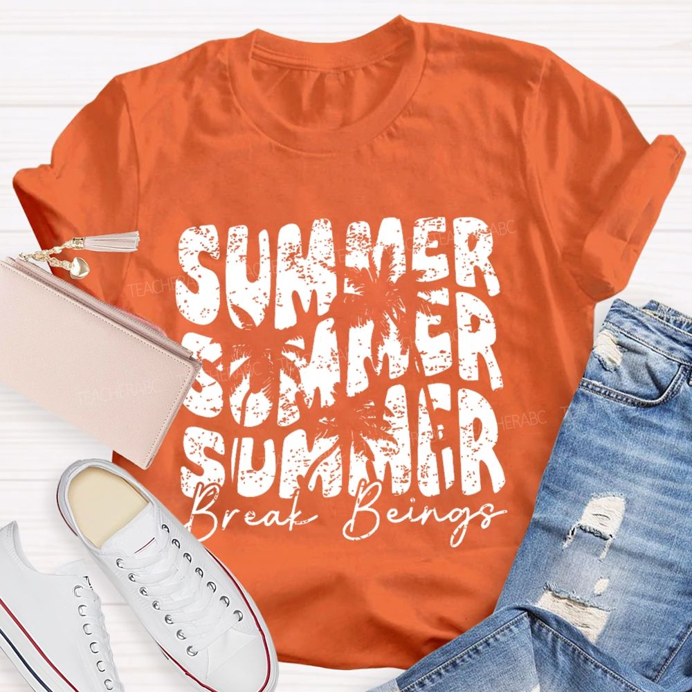 Summer Break Beings Teacher T-shirt