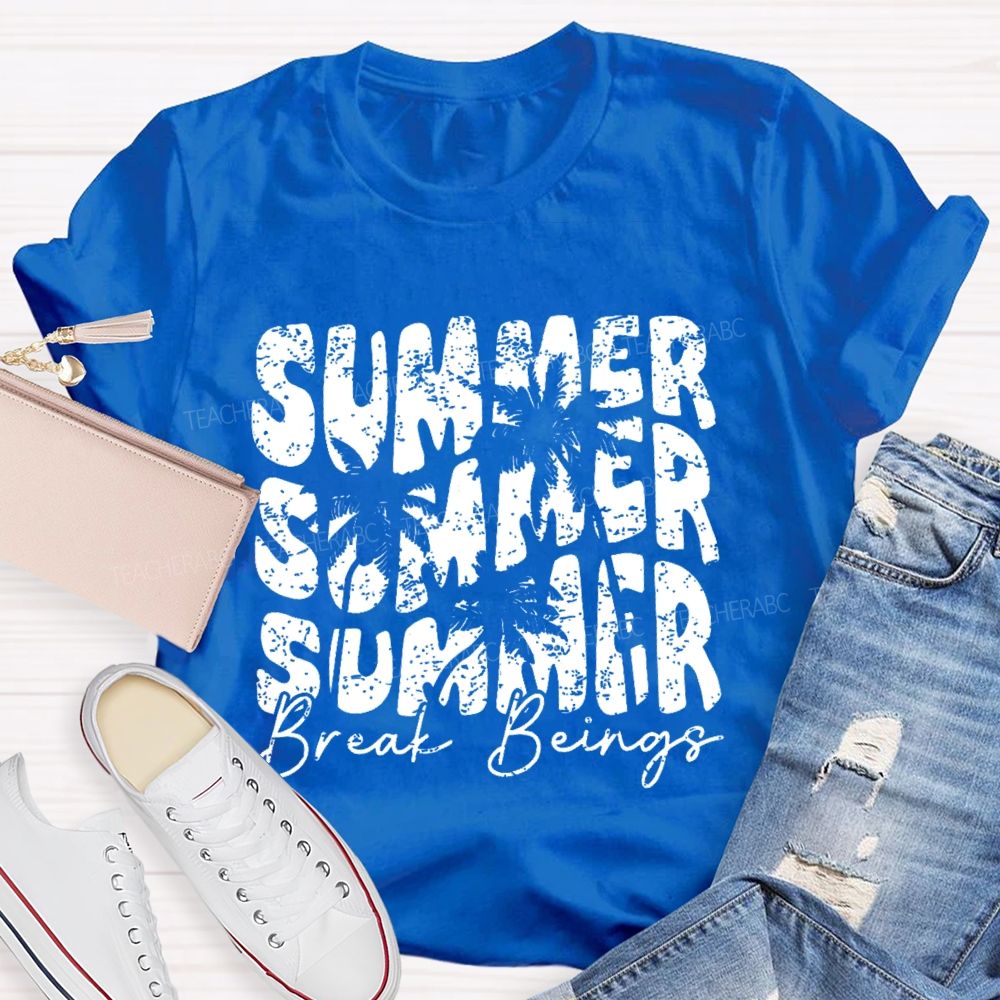 Summer Break Beings Teacher T-shirt