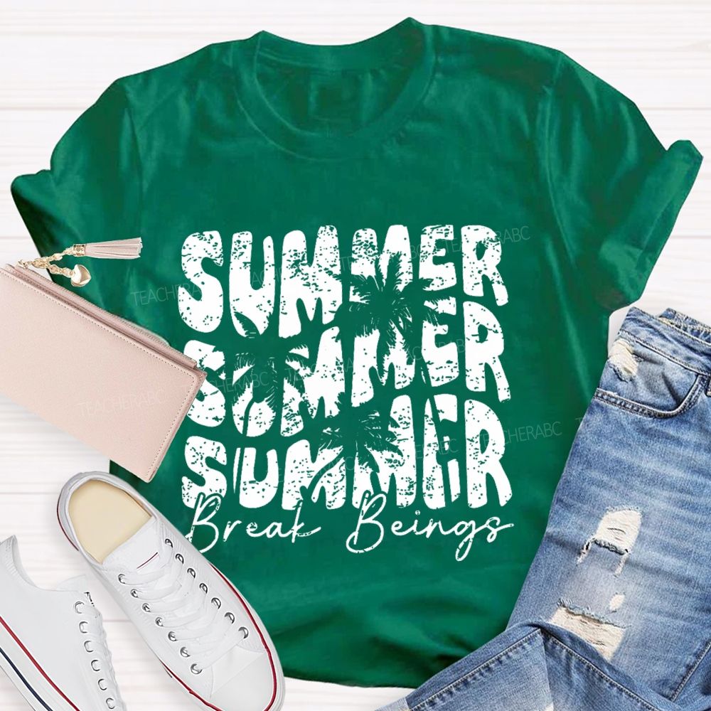 Summer Break Beings Teacher T-shirt