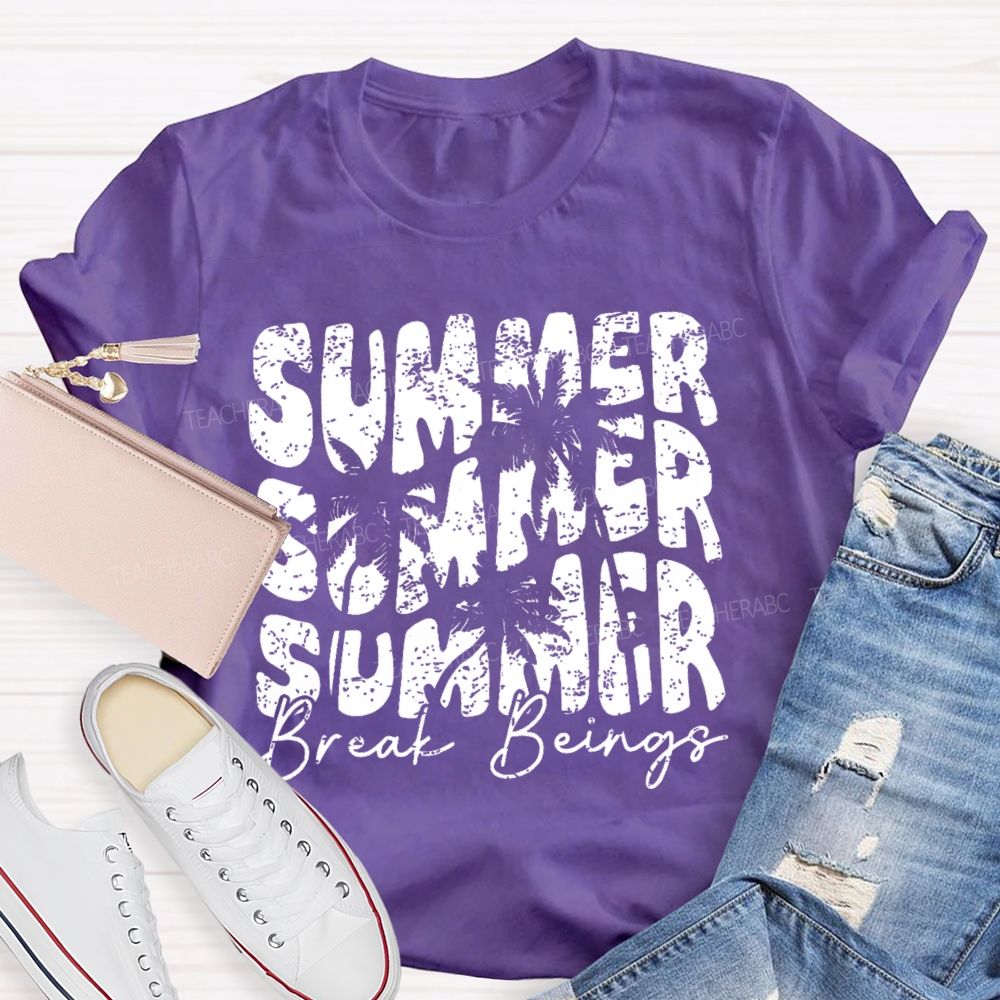 Summer Break Beings Teacher T-shirt