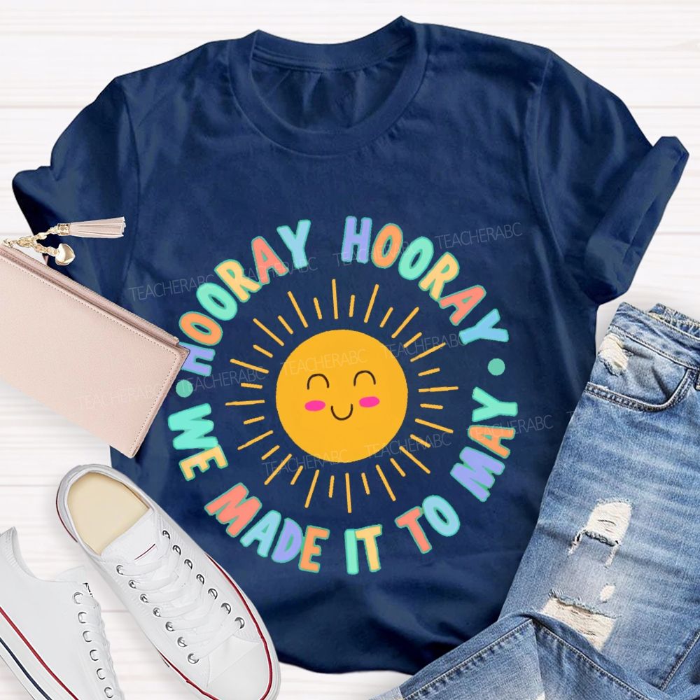 Hooray Hooray We Made It To May Teacher T-shirt