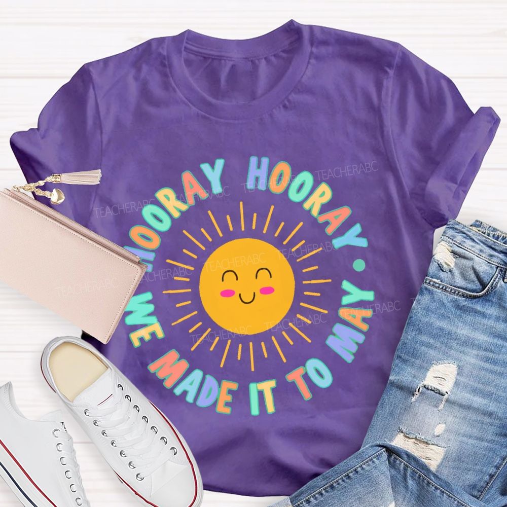Hooray Hooray We Made It To May Teacher T-shirt