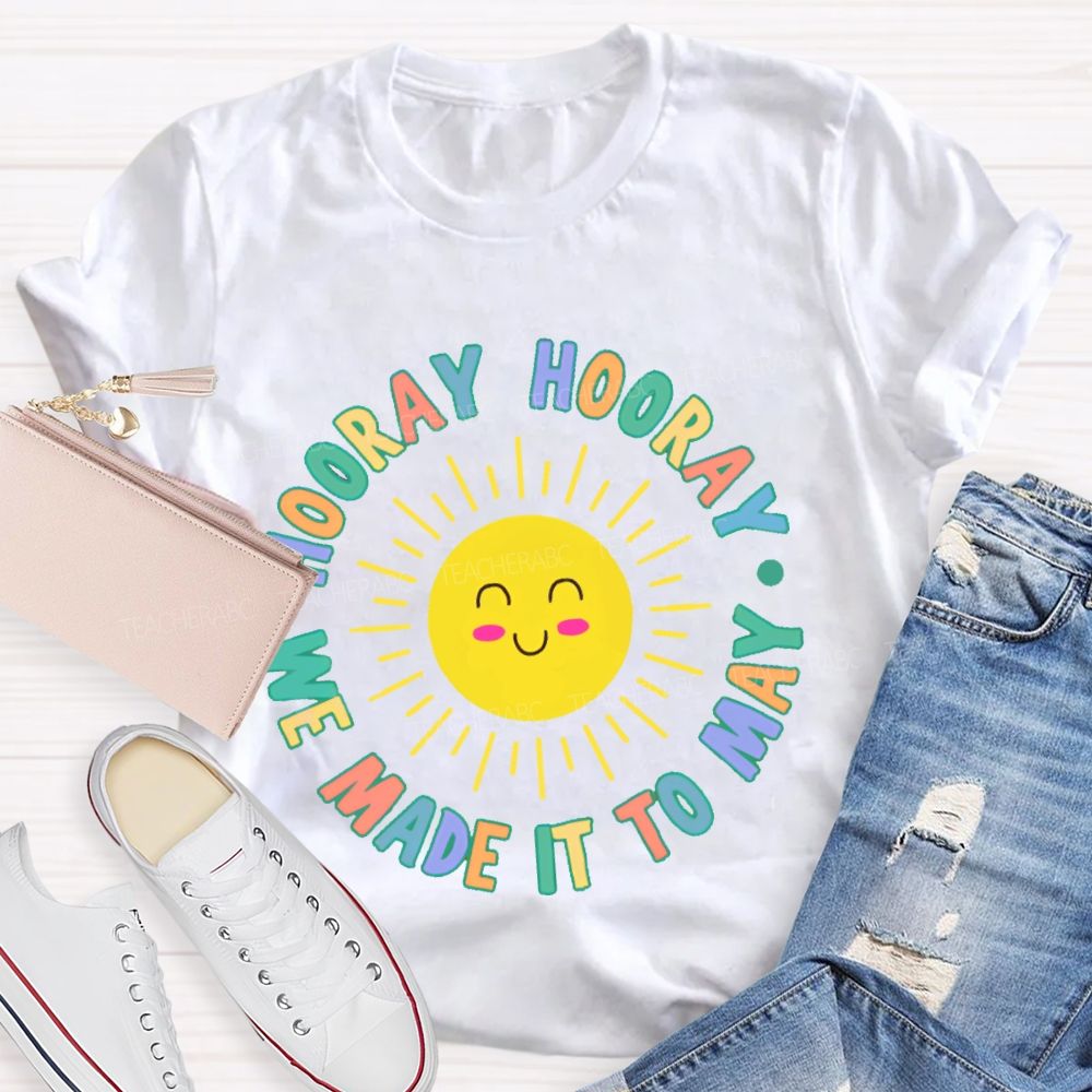 Hooray Hooray We Made It To May Teacher T-shirt