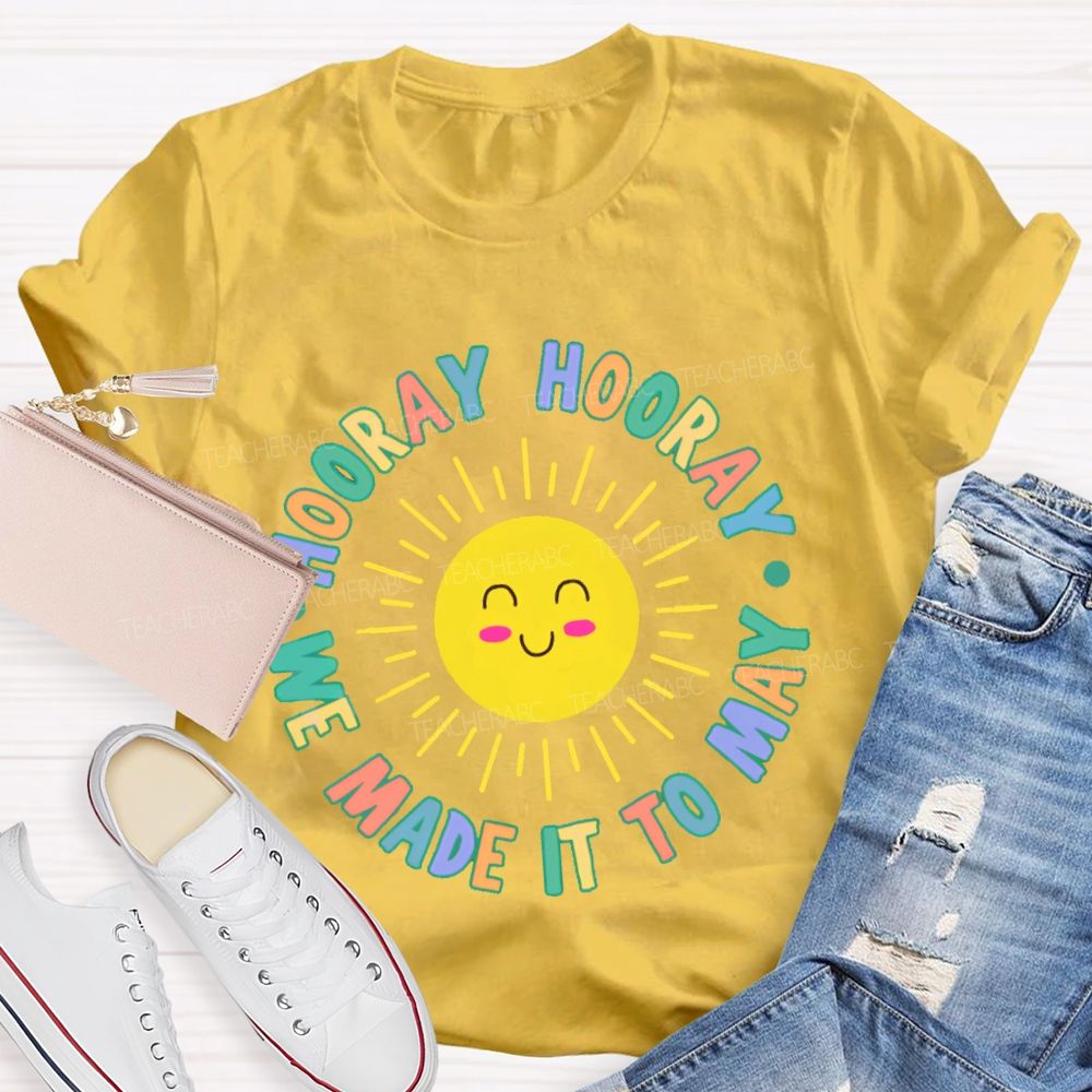 Hooray Hooray We Made It To May Teacher T-shirt