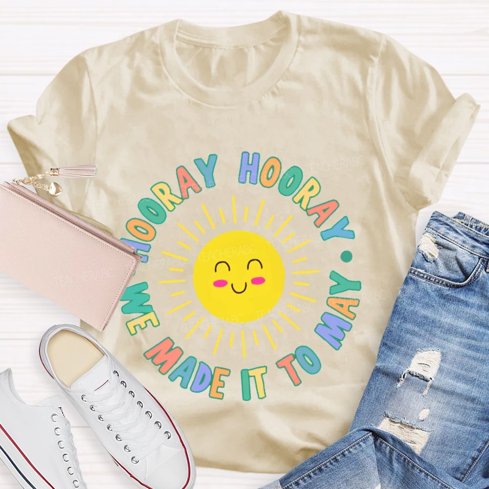 Hooray Hooray We Made It To May Teacher T-shirt