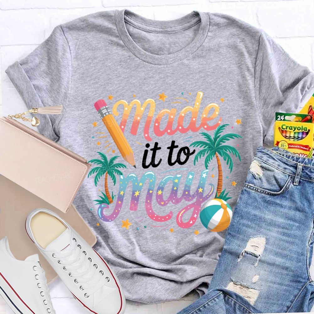 Made It To May Teacher T-shirt