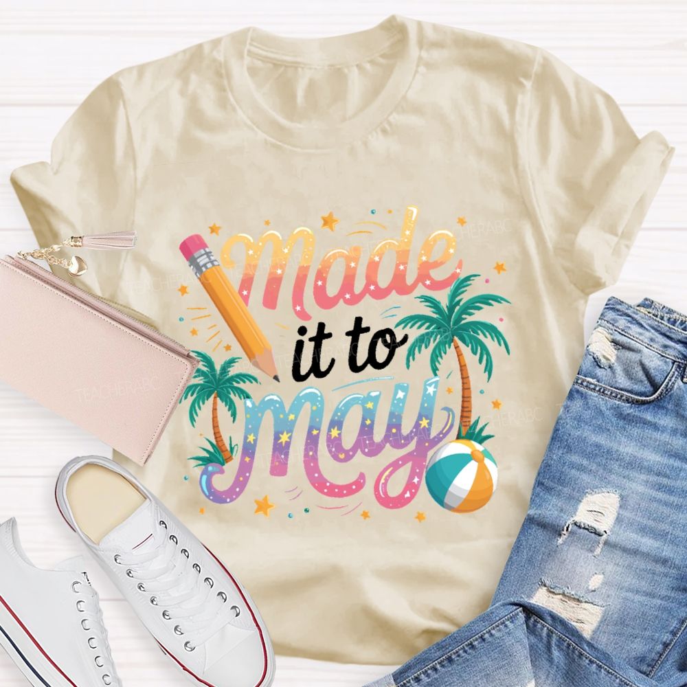 Made It To May Teacher T-shirt