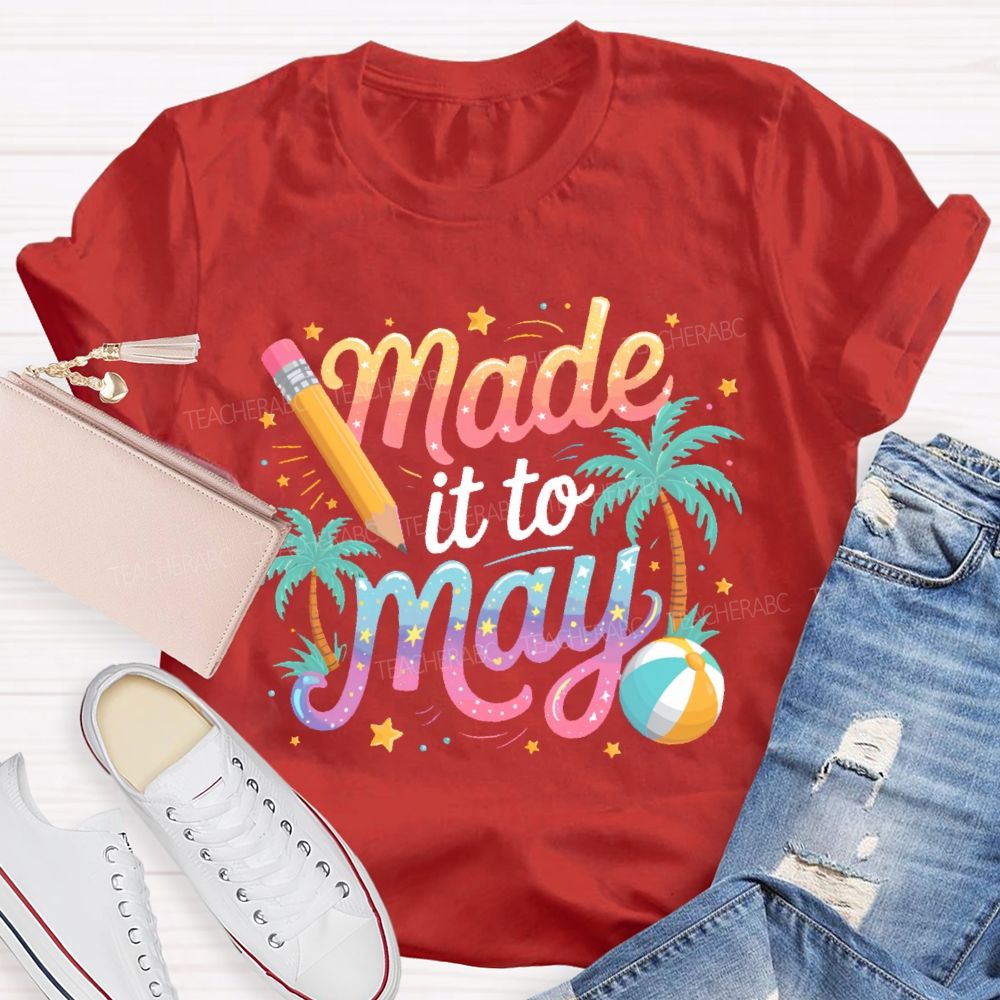 Made It To May Teacher T-shirt