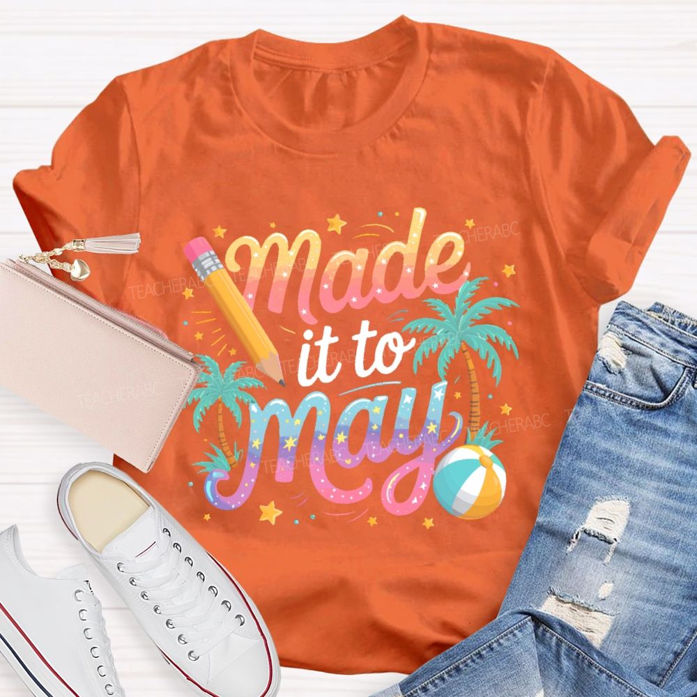 Made It To May Teacher T-shirt