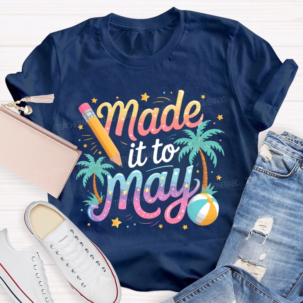 Made It To May Teacher T-shirt