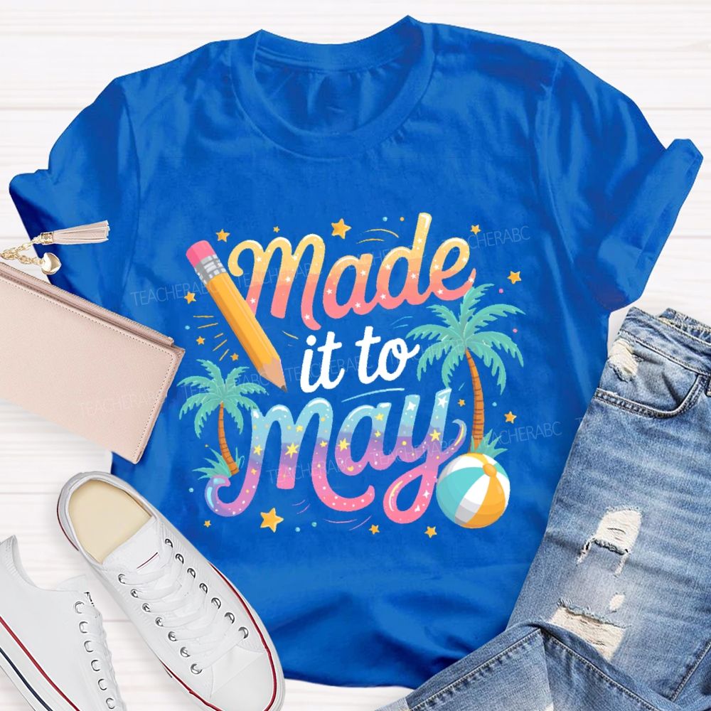 Made It To May Teacher T-shirt