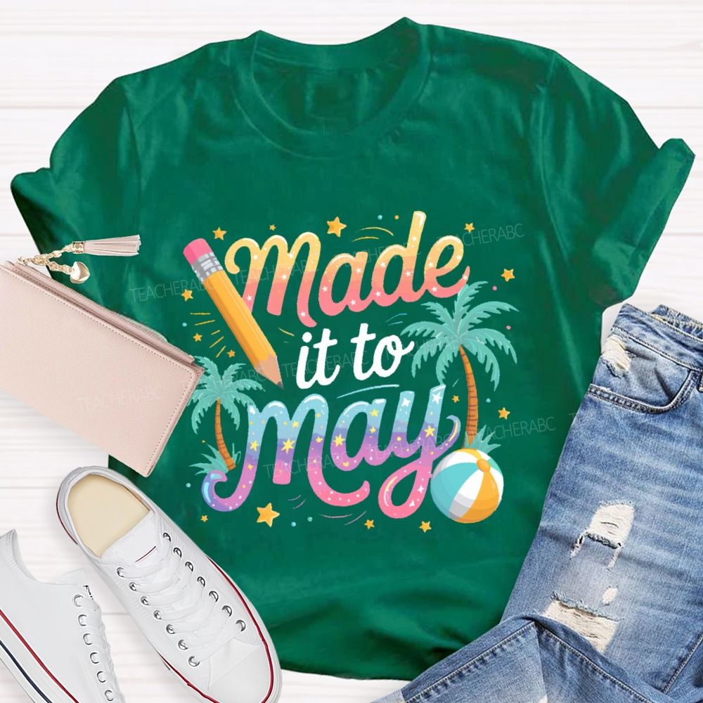 Made It To May Teacher T-shirt