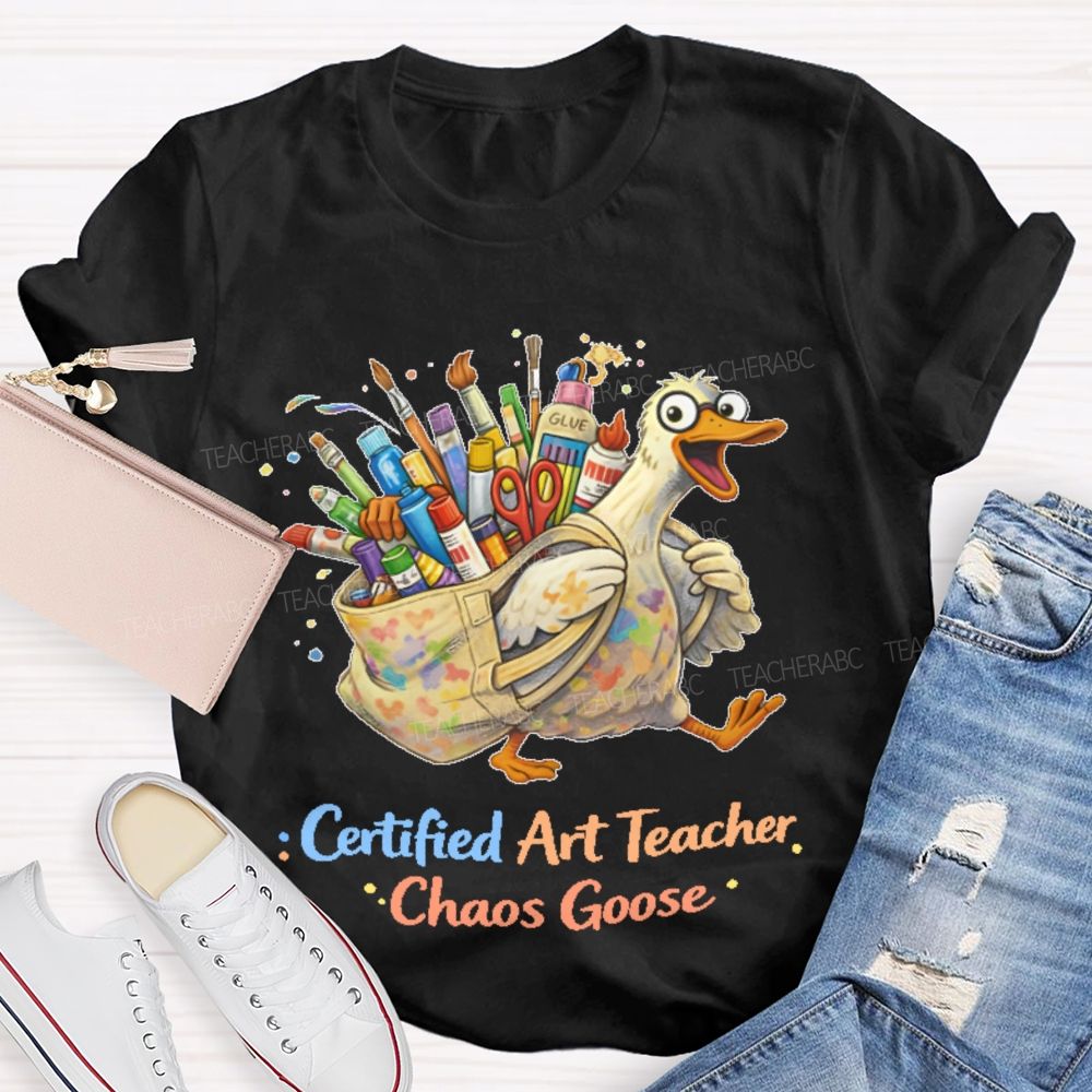 Certified Art Teacher Chaos Goose Teacher T-shirt
