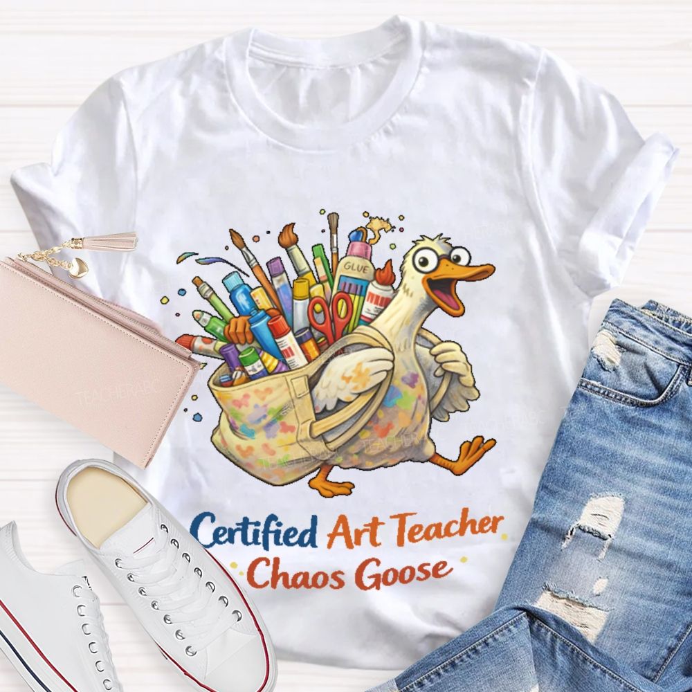Certified Art Teacher Chaos Goose Teacher T-shirt