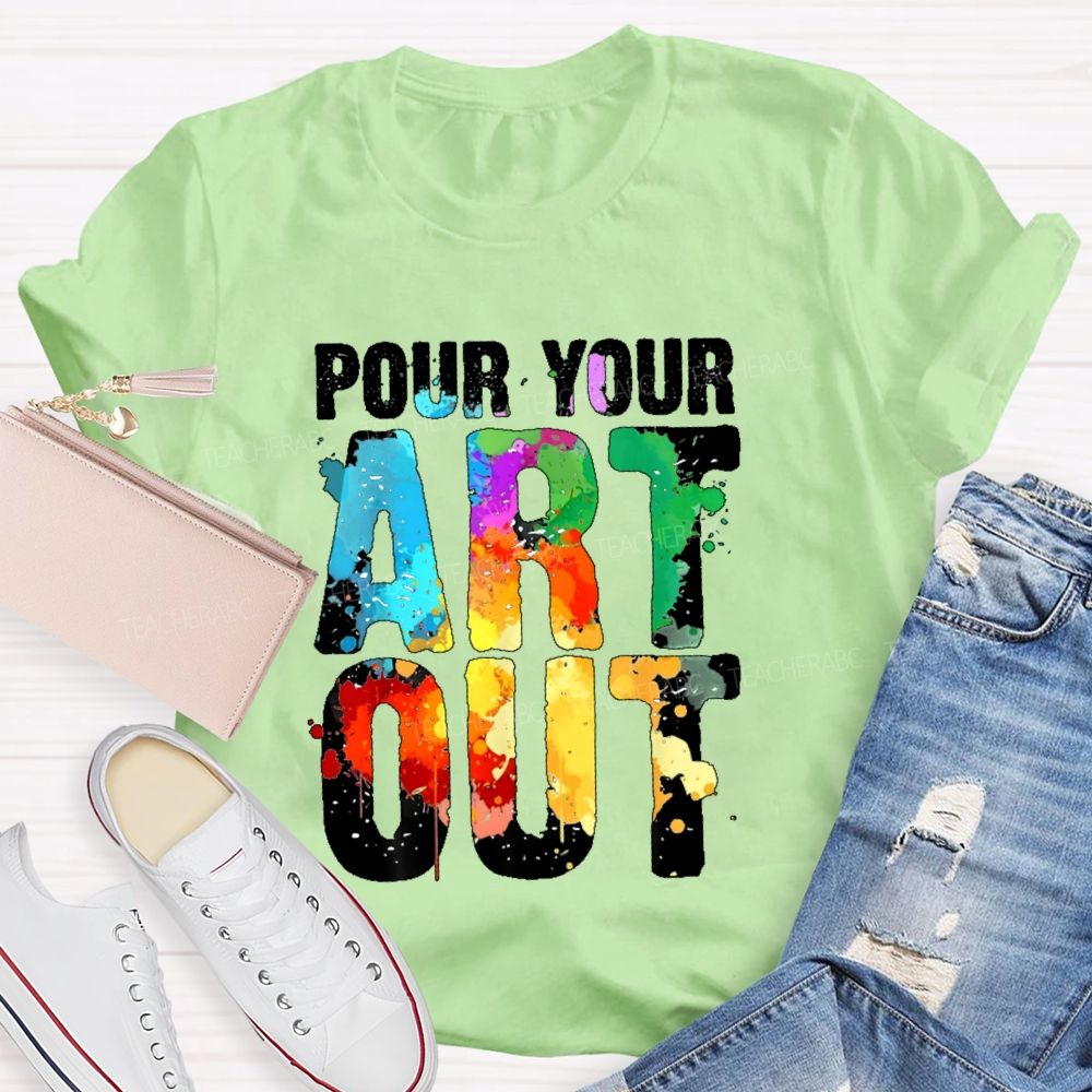 Pour Your Art Out Letters Teacher T-shirt
