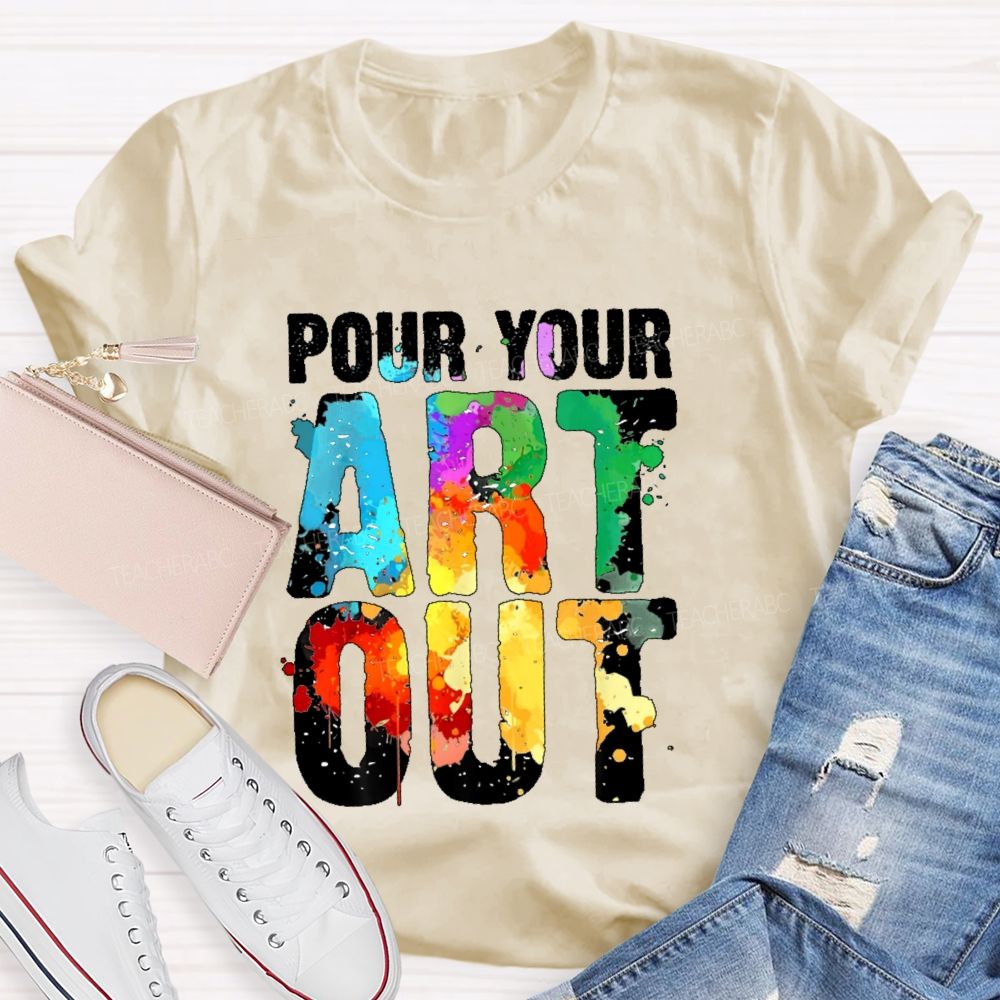 Pour Your Art Out Letters Teacher T-shirt