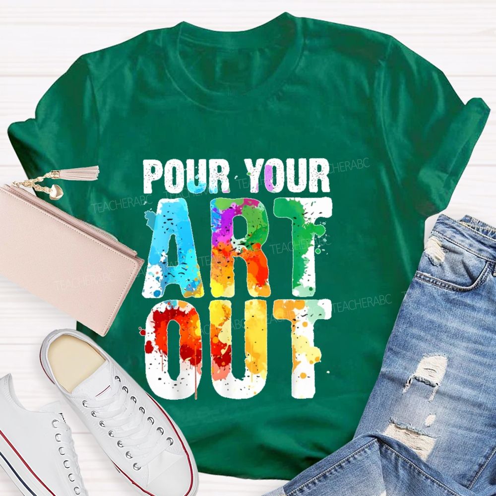 Pour Your Art Out Letters Teacher T-shirt