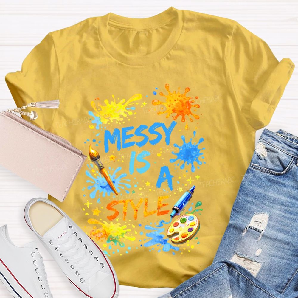 Messy Is A Style Teacher T-shirt