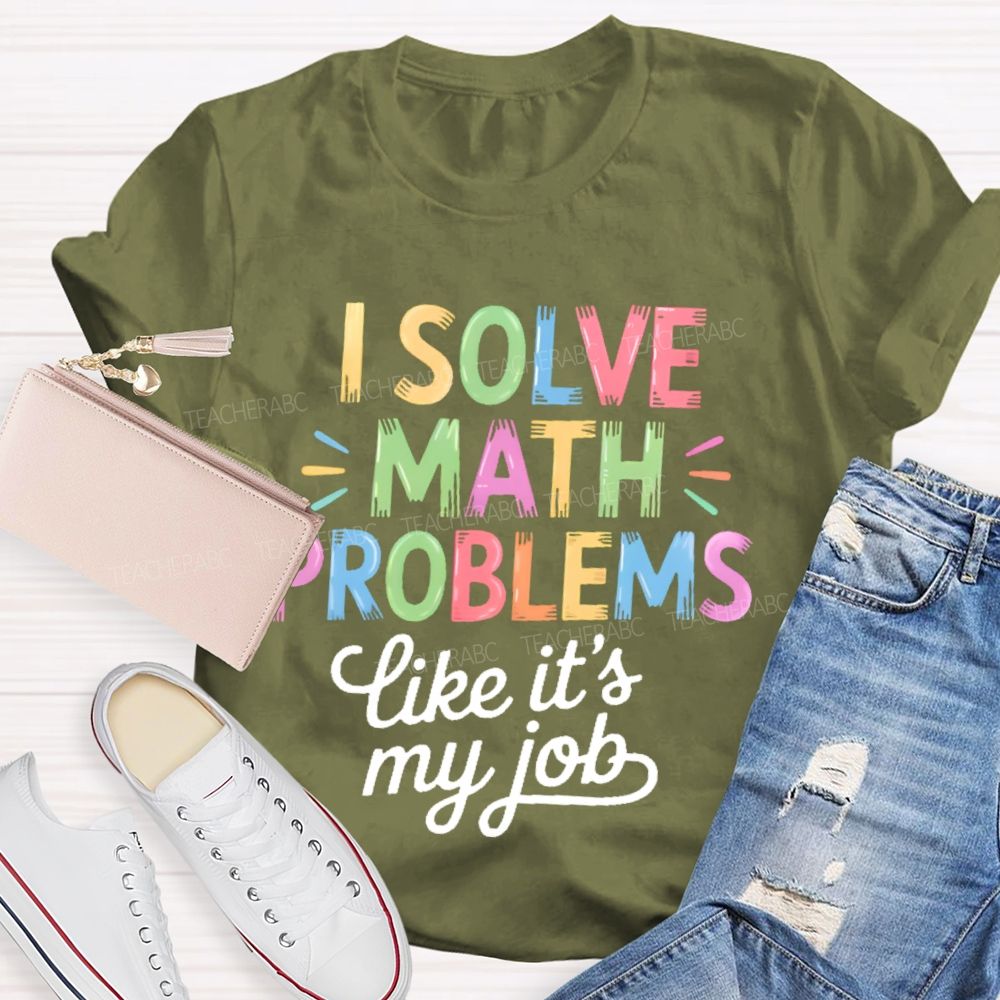 I Solve Math Problems Like It's My Job Colorful Letters Teacher T-shirt