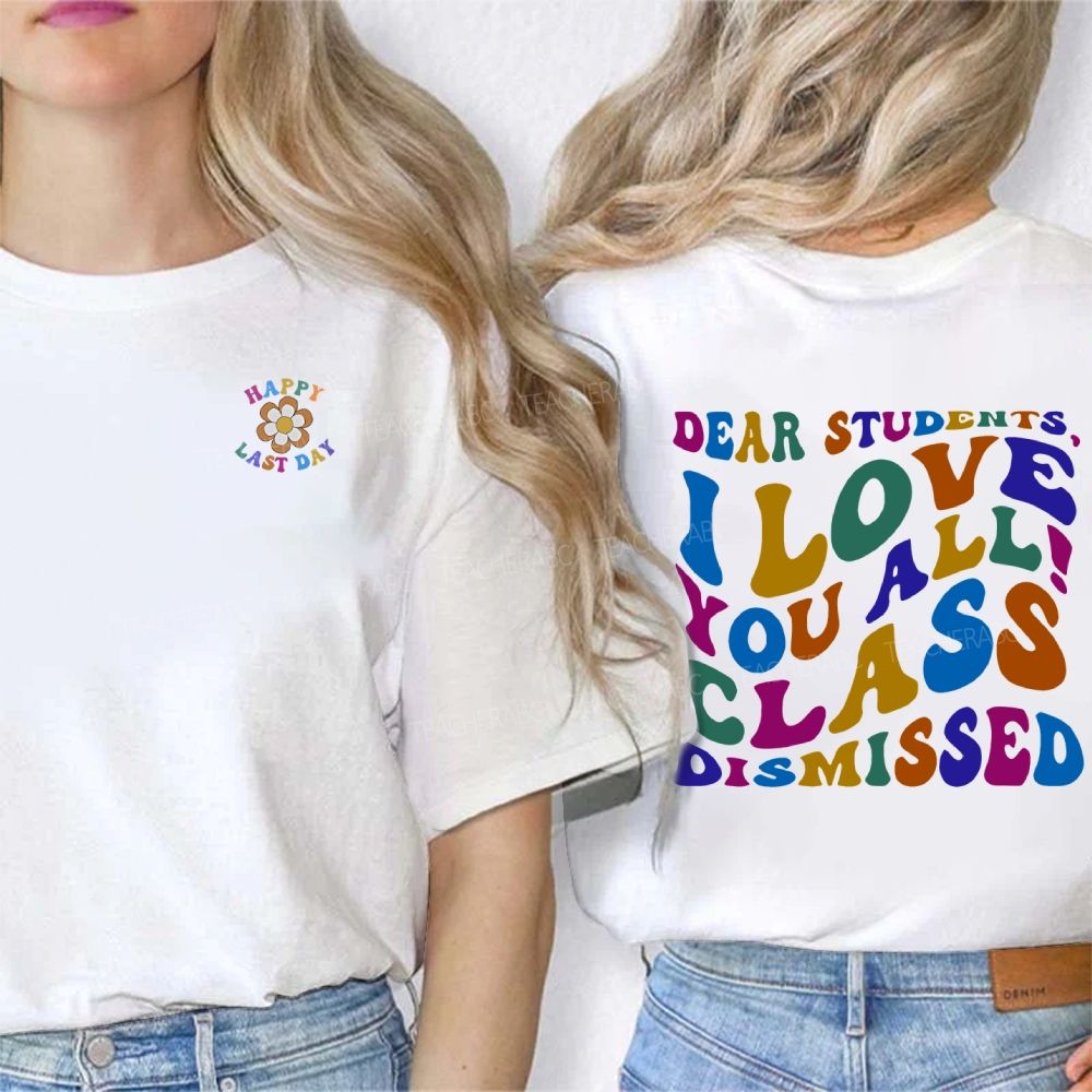 Happy Last Day Dear Students I Love You All Class Dismissed Double Printed T-shirt