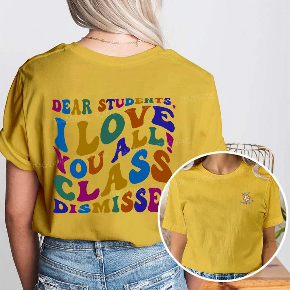 Happy Last Day Dear Students I Love You All Class Dismissed Double Printed T-shirt