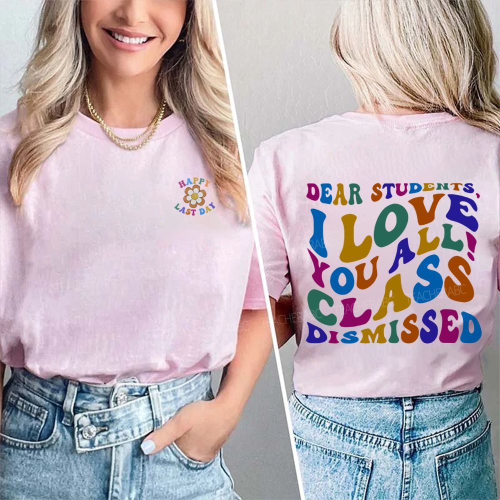 Happy Last Day Dear Students I Love You All Class Dismissed Double Printed T-shirt