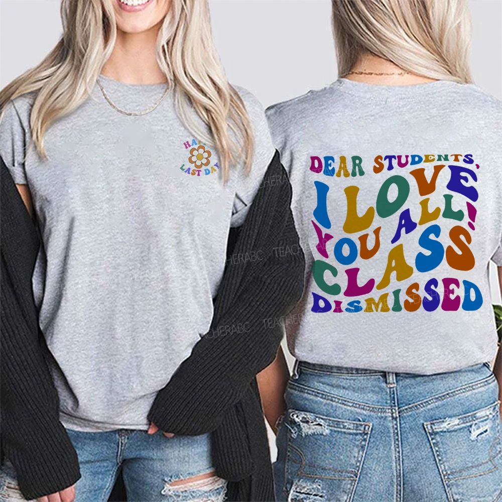 Happy Last Day Dear Students I Love You All Class Dismissed Double Printed T-shirt