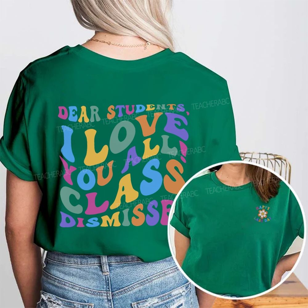 Happy Last Day Dear Students I Love You All Class Dismissed Double Printed T-shirt