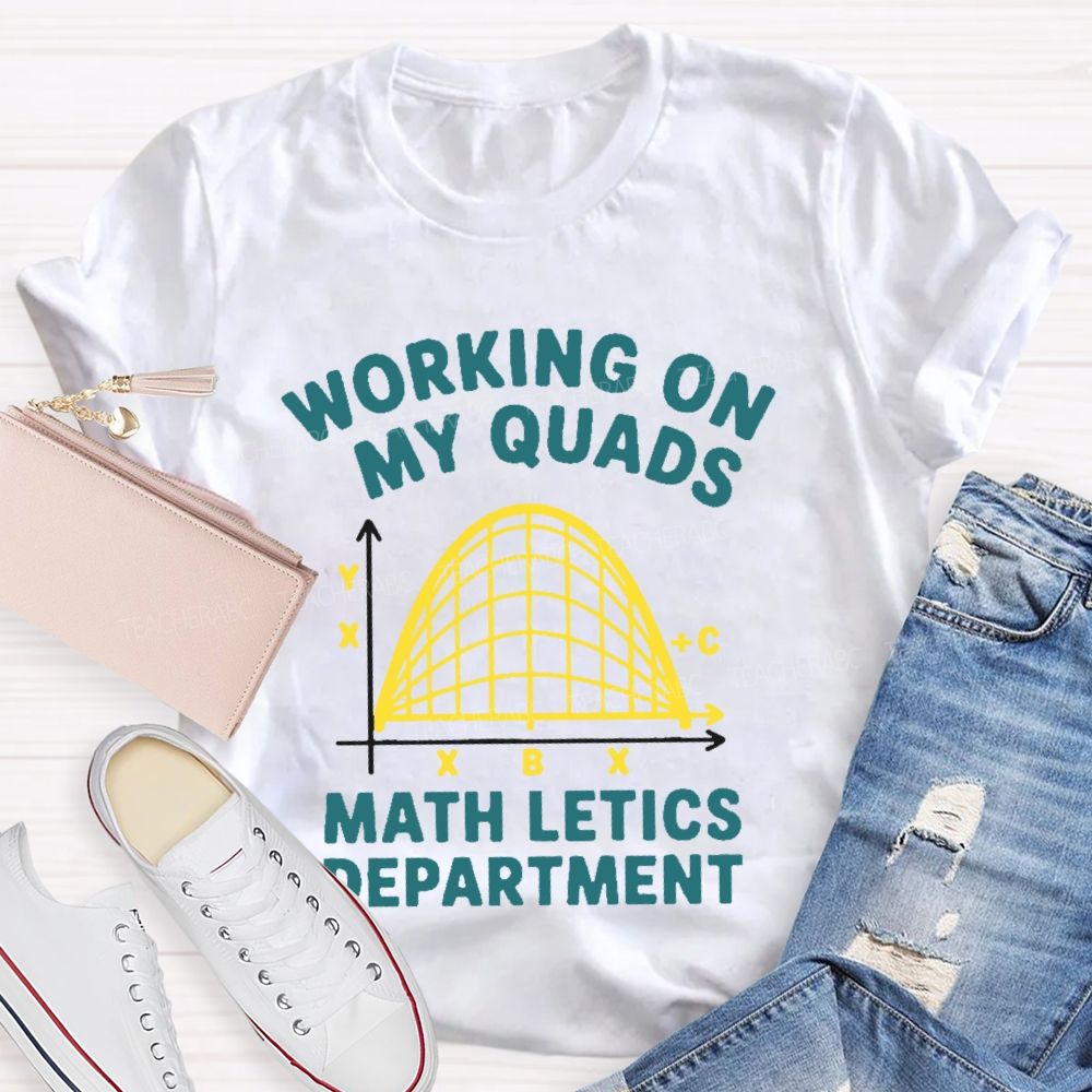 Working On My Quads Mathletics Department Graphic Teacher T-shirt
