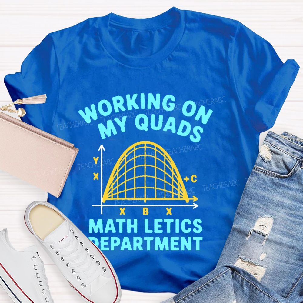 Working On My Quads Mathletics Department Graphic Teacher T-shirt