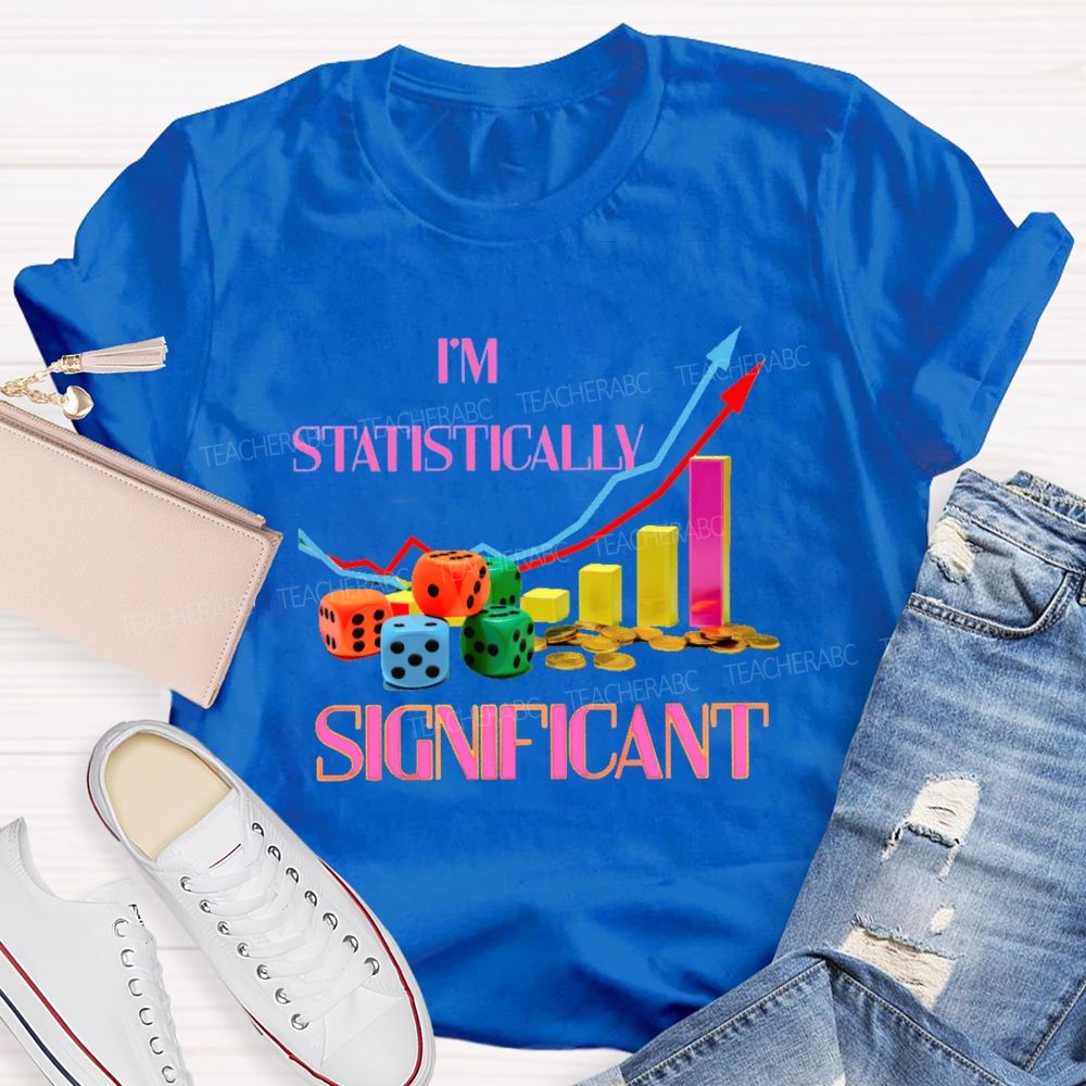 I'm Statistically Significant Teacher T-shirt