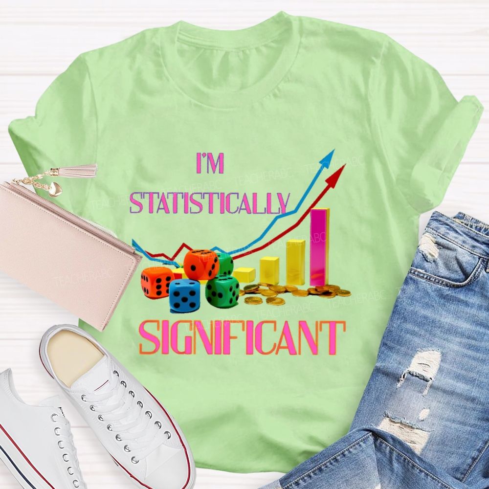 I'm Statistically Significant Teacher T-shirt